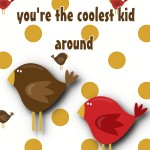Halloween Printable: A Little Birdie Told Me You're The Coolest Kid Around, 2012 Copyright Christine Hull, Windy Pinwheel free halloween themed printable lunch box love notes