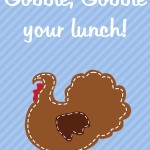 Thanksgiving Themed Lunch Box Love Notes: Gobble, gobble your lunch, 2012 Copyright Christine Hull, Windy Pinwheel thanksgiving printable love notes