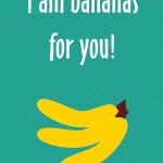Healthy New Year's Lunch Box Printables: I am bananas for you, 2013 Copyright Christine Hull, Windy Pinwheel healthy themed printable lunch box love notes