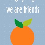 Healthy New Year's Lunch Box Printables: Orange you glad we are friends, 2013 Copyright Christine Hull, Windy Pinwheel healthy themed printable lunch box love notes