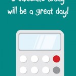 Back to School Lunch Box Notes: I calculate today will be a great day, 2013 Copyright Christine Hull, Windy Pinwheel back to school printable lunch box love notes