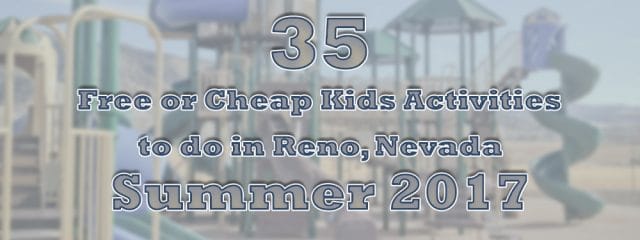 35 free and cheap kids activities in Reno, Nevada during summer 2017 kids activities in Reno 35 free and cheap kids activities in Reno, Nevada during summer 2017 kids activities in Reno