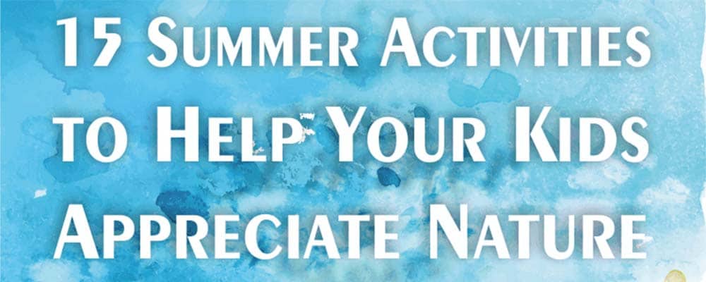 15 Summer Activities to help your kids appreciate nature (header), Source: Joe Black, NatureRated.com